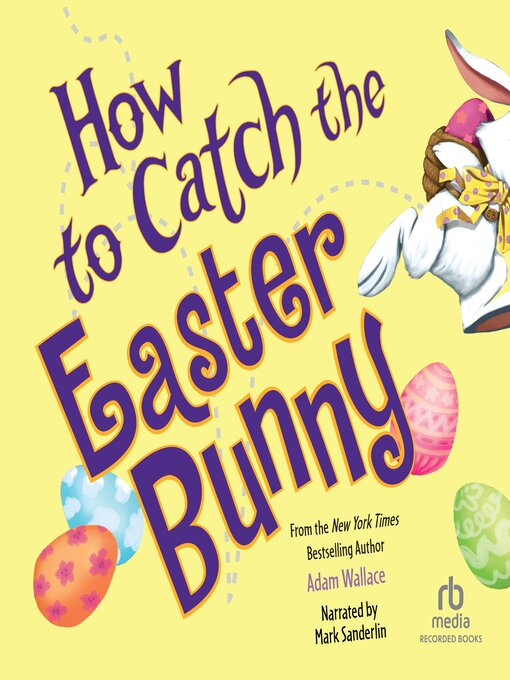 Title details for How to Catch the Easter Bunny by Adam Wallace - Available